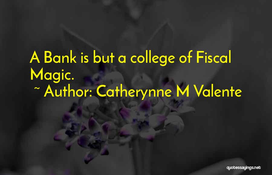 Catherynne M Valente Quotes: A Bank Is But A College Of Fiscal Magic.