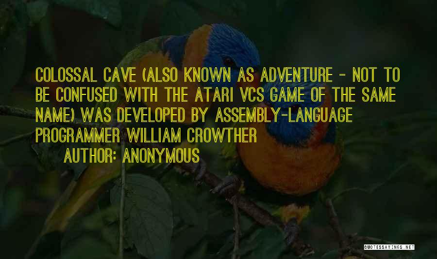 Anonymous Quotes: Colossal Cave (also Known As Adventure - Not To Be Confused With The Atari Vcs Game Of The Same Name)