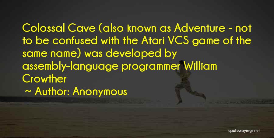 Anonymous Quotes: Colossal Cave (also Known As Adventure - Not To Be Confused With The Atari Vcs Game Of The Same Name)