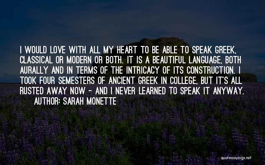 Sarah Monette Quotes: I Would Love With All My Heart To Be Able To Speak Greek, Classical Or Modern Or Both. It Is