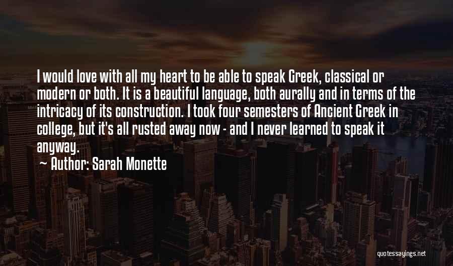 Sarah Monette Quotes: I Would Love With All My Heart To Be Able To Speak Greek, Classical Or Modern Or Both. It Is