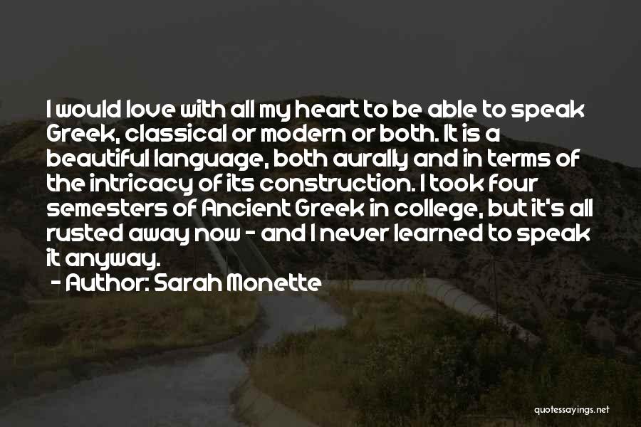 Sarah Monette Quotes: I Would Love With All My Heart To Be Able To Speak Greek, Classical Or Modern Or Both. It Is