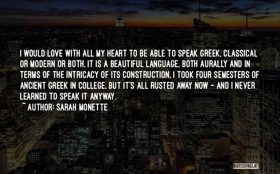 Sarah Monette Quotes: I Would Love With All My Heart To Be Able To Speak Greek, Classical Or Modern Or Both. It Is