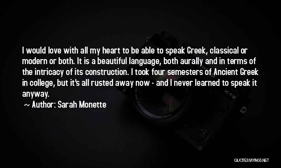 Sarah Monette Quotes: I Would Love With All My Heart To Be Able To Speak Greek, Classical Or Modern Or Both. It Is