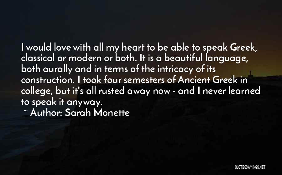 Sarah Monette Quotes: I Would Love With All My Heart To Be Able To Speak Greek, Classical Or Modern Or Both. It Is