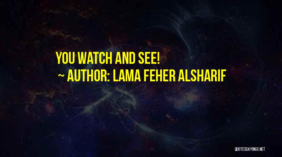 Lama Feher Alsharif Quotes: You Watch And See!