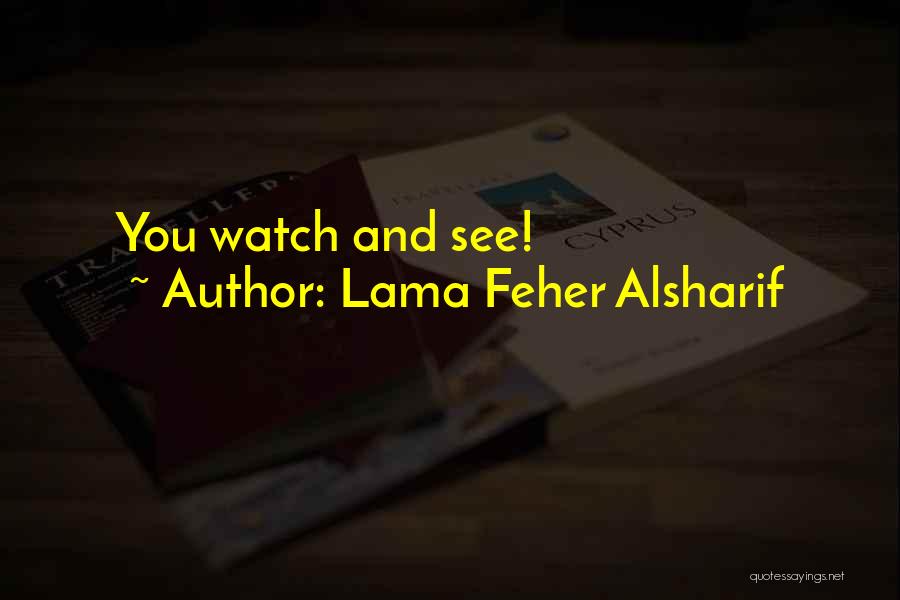 Lama Feher Alsharif Quotes: You Watch And See!
