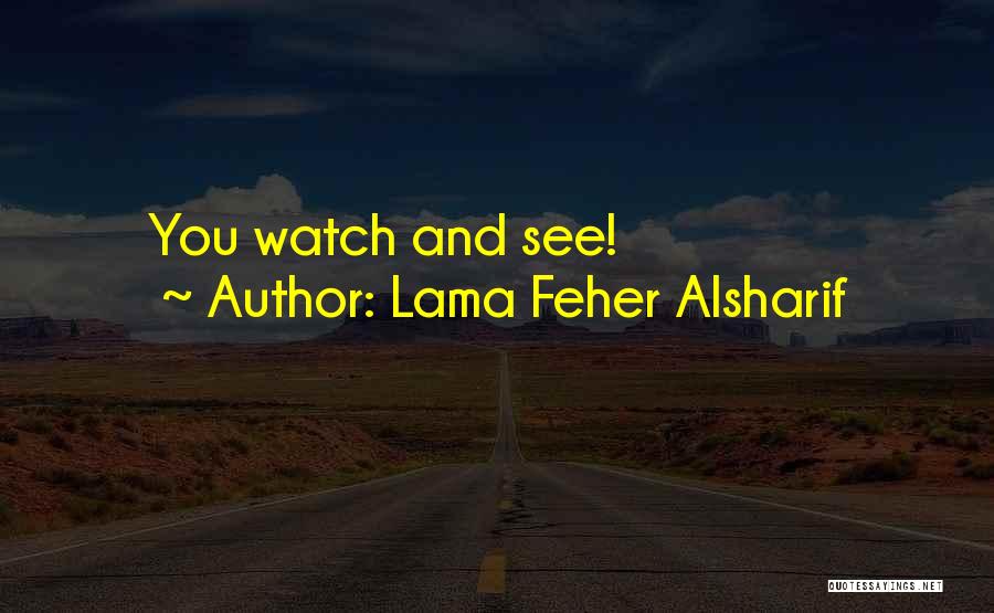 Lama Feher Alsharif Quotes: You Watch And See!