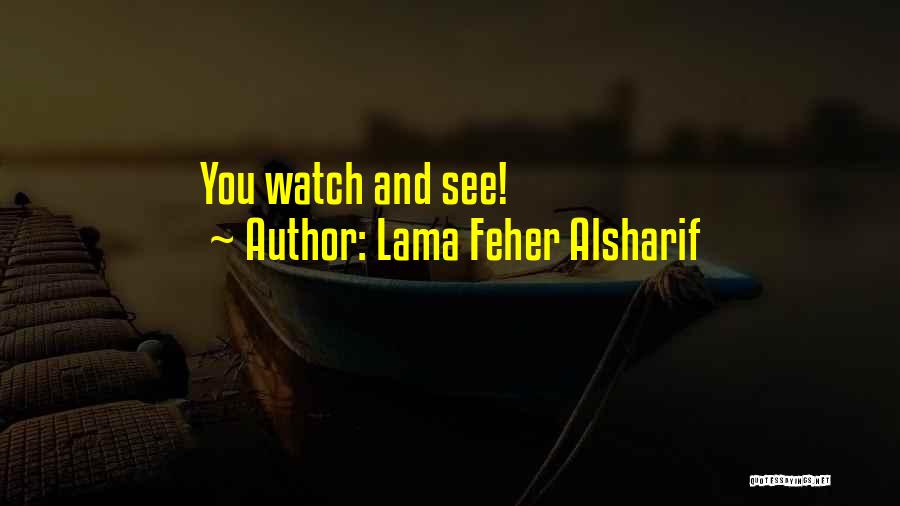 Lama Feher Alsharif Quotes: You Watch And See!