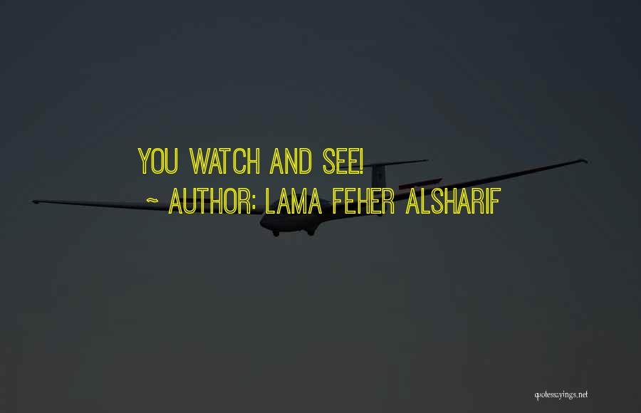 Lama Feher Alsharif Quotes: You Watch And See!