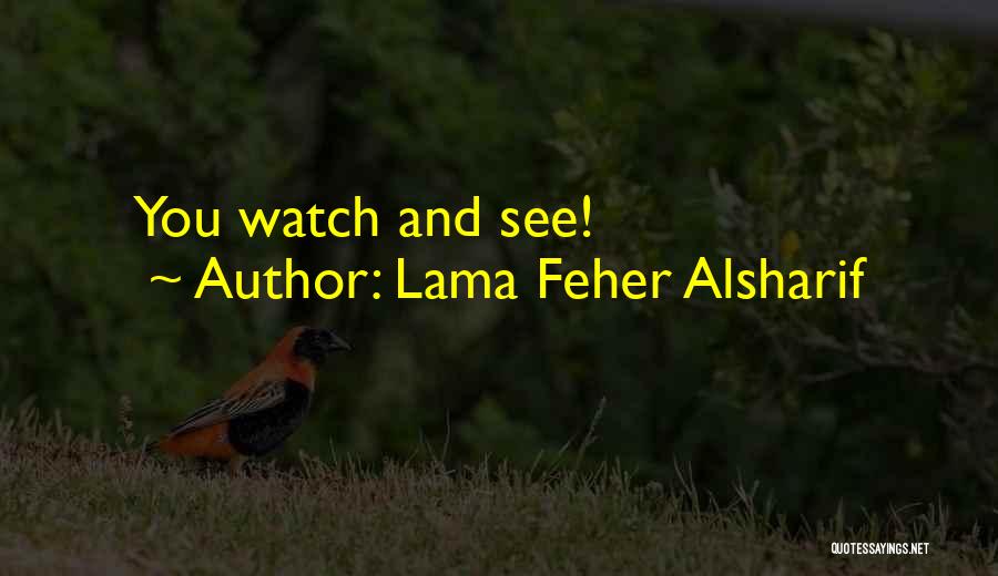 Lama Feher Alsharif Quotes: You Watch And See!