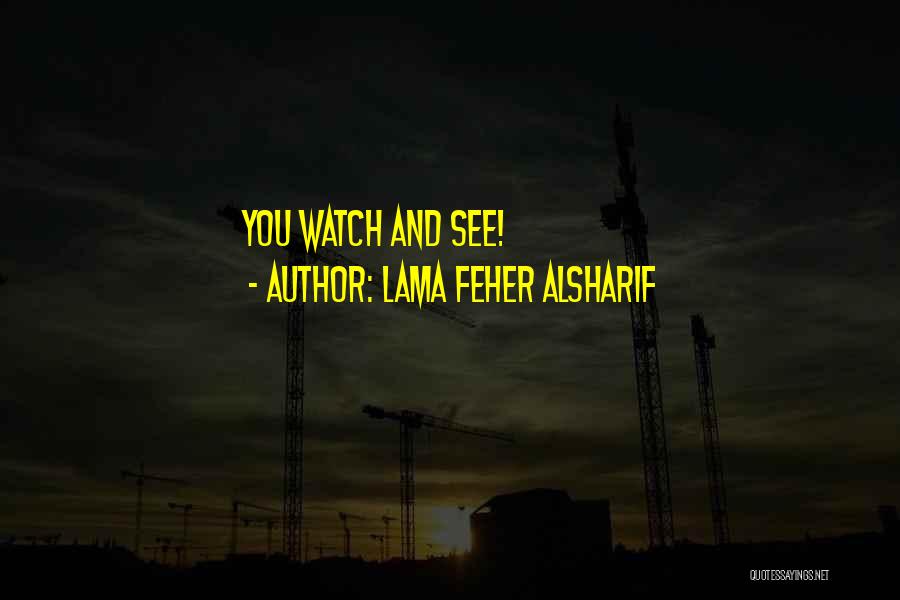 Lama Feher Alsharif Quotes: You Watch And See!