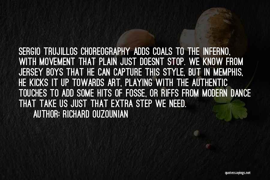 Richard Ouzounian Quotes: Sergio Trujillos Choreography Adds Coals To The Inferno, With Movement That Plain Just Doesnt Stop. We Know From Jersey Boys