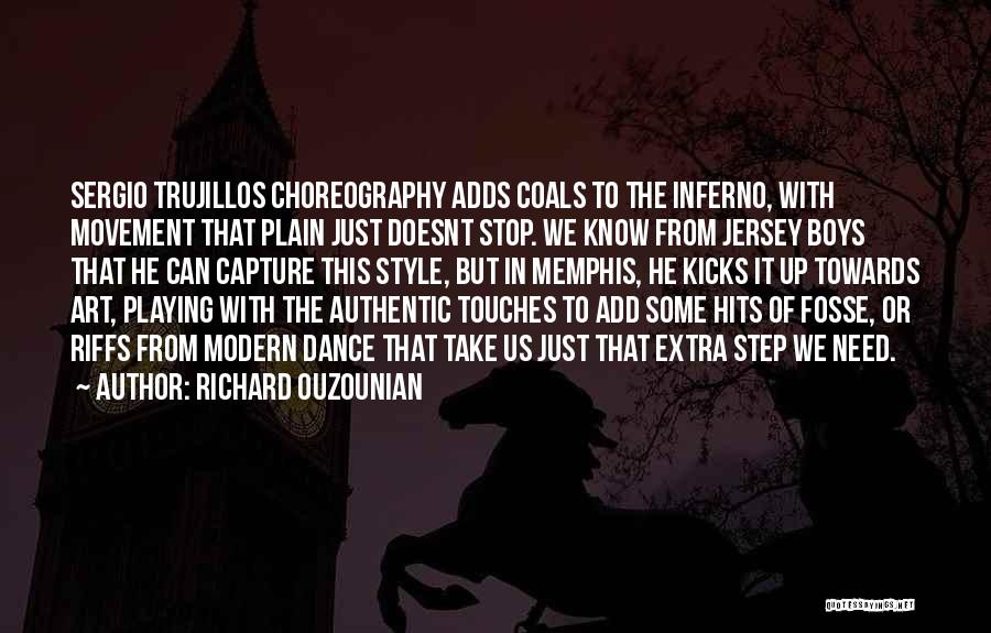 Richard Ouzounian Quotes: Sergio Trujillos Choreography Adds Coals To The Inferno, With Movement That Plain Just Doesnt Stop. We Know From Jersey Boys