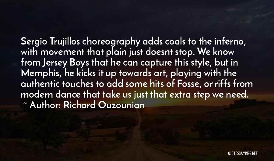 Richard Ouzounian Quotes: Sergio Trujillos Choreography Adds Coals To The Inferno, With Movement That Plain Just Doesnt Stop. We Know From Jersey Boys