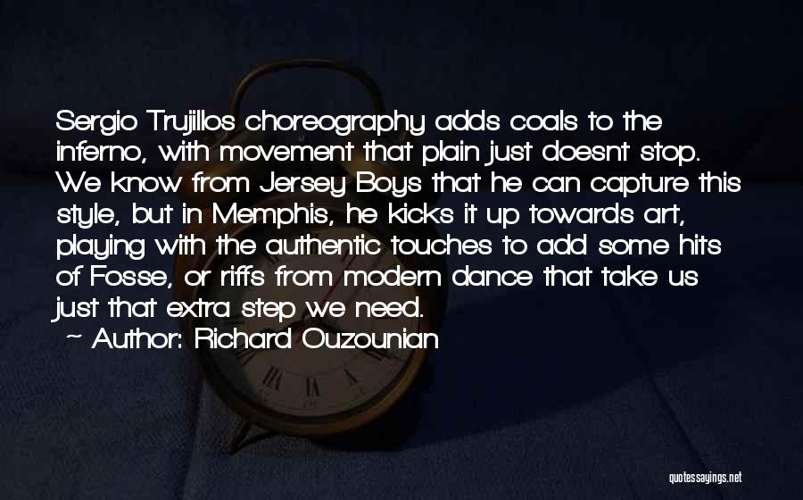 Richard Ouzounian Quotes: Sergio Trujillos Choreography Adds Coals To The Inferno, With Movement That Plain Just Doesnt Stop. We Know From Jersey Boys