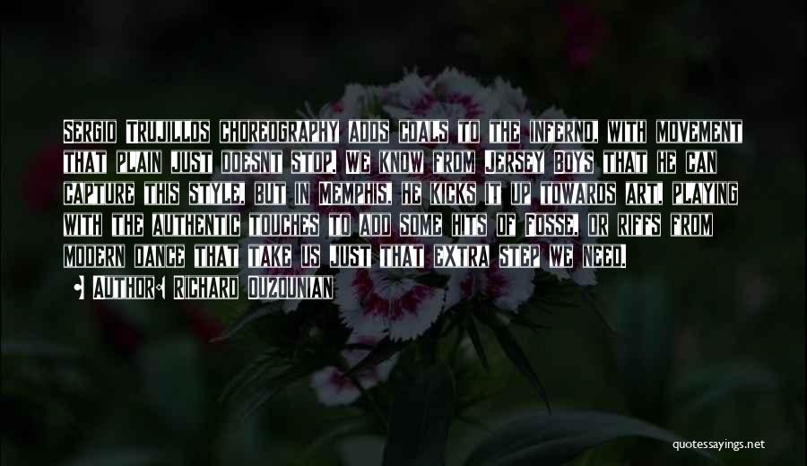 Richard Ouzounian Quotes: Sergio Trujillos Choreography Adds Coals To The Inferno, With Movement That Plain Just Doesnt Stop. We Know From Jersey Boys