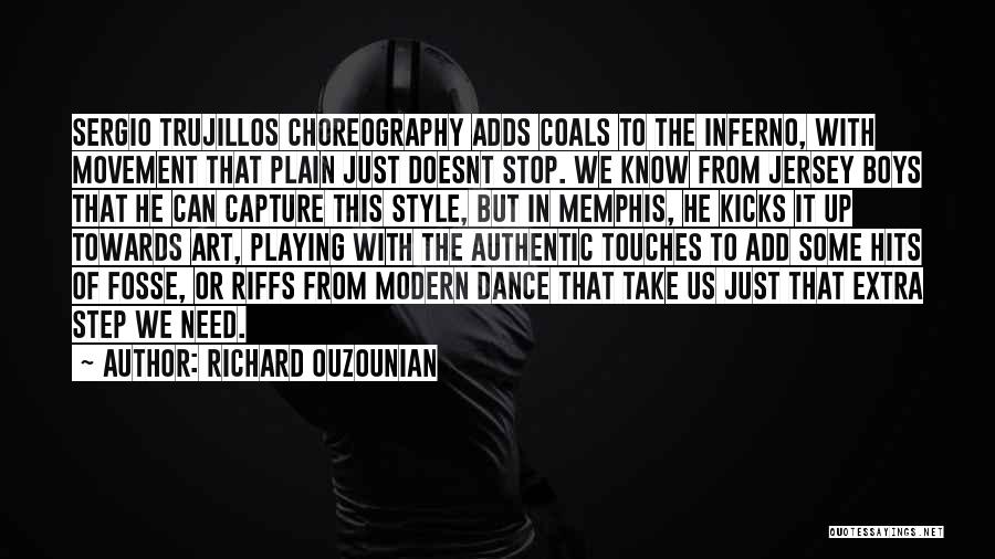 Richard Ouzounian Quotes: Sergio Trujillos Choreography Adds Coals To The Inferno, With Movement That Plain Just Doesnt Stop. We Know From Jersey Boys