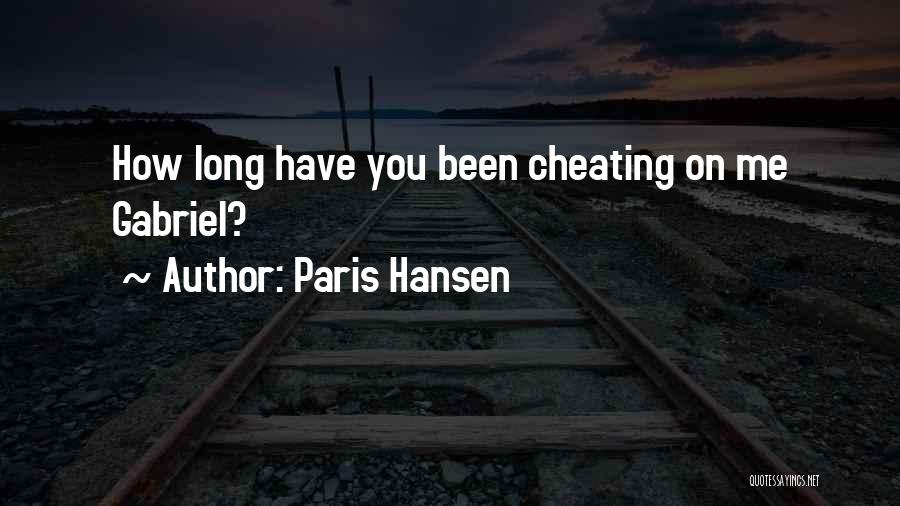 Paris Hansen Quotes: How Long Have You Been Cheating On Me Gabriel?