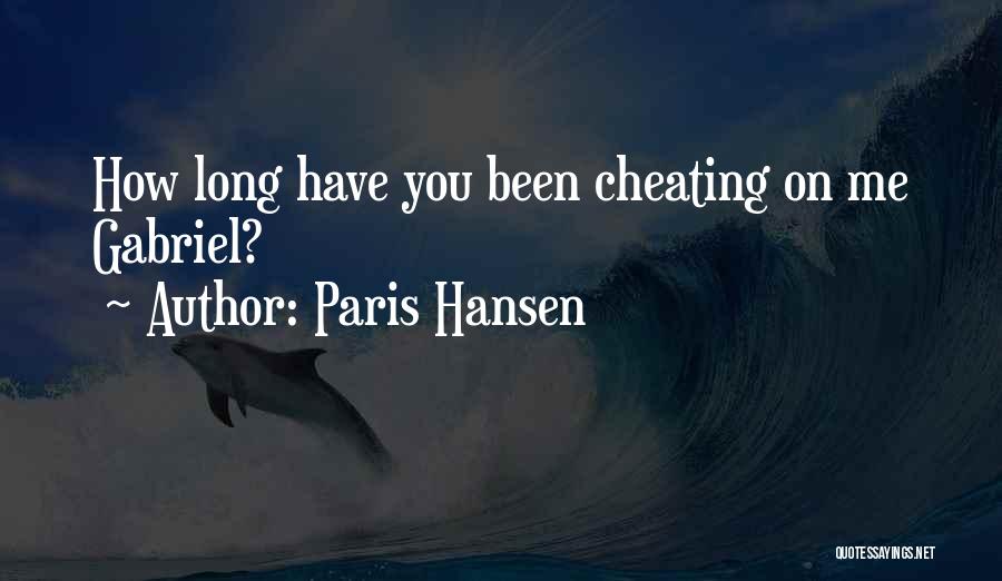 Paris Hansen Quotes: How Long Have You Been Cheating On Me Gabriel?