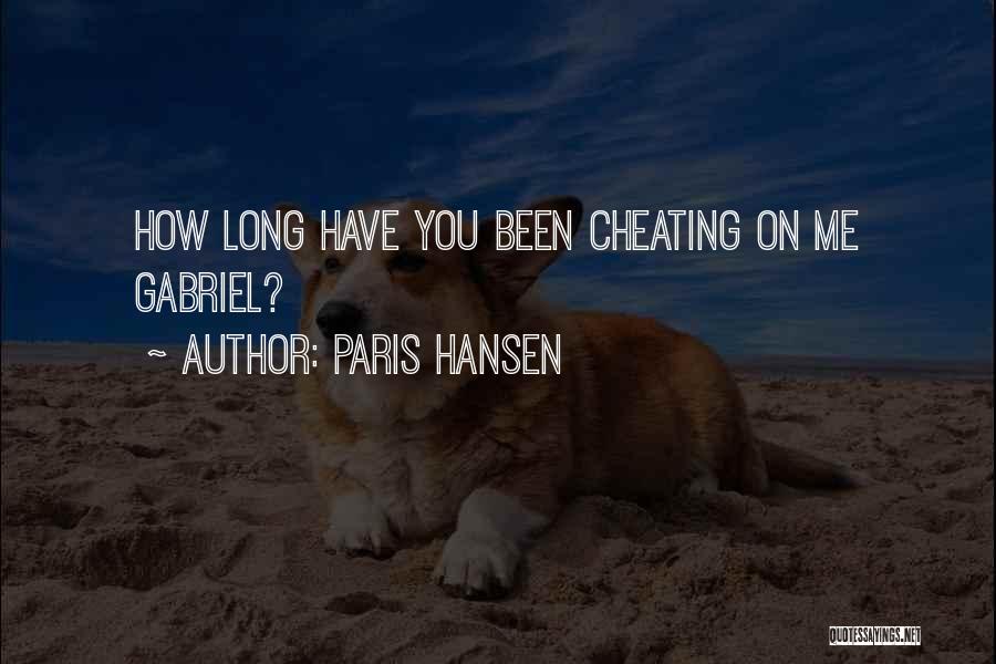 Paris Hansen Quotes: How Long Have You Been Cheating On Me Gabriel?