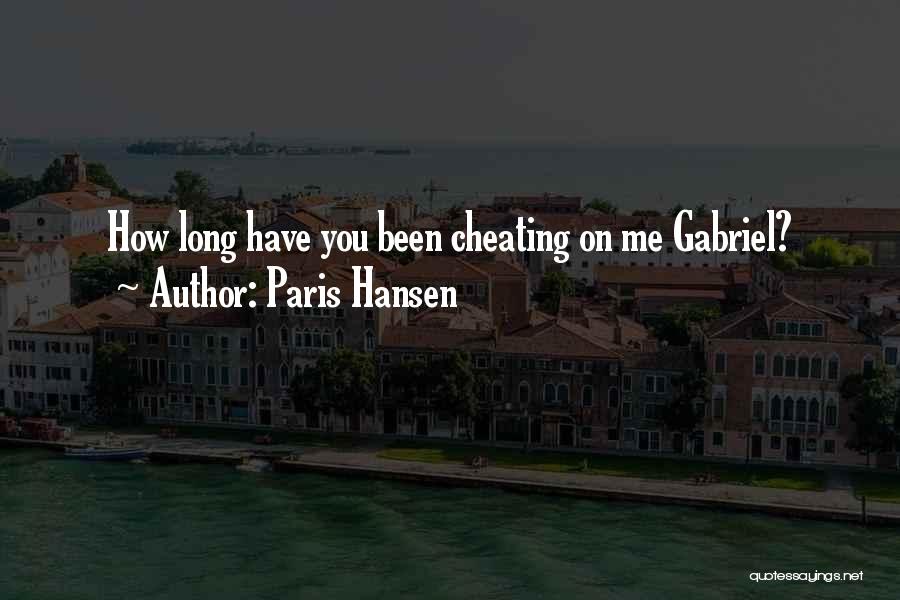 Paris Hansen Quotes: How Long Have You Been Cheating On Me Gabriel?