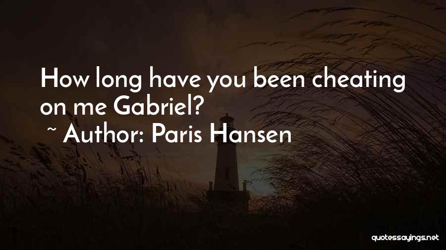 Paris Hansen Quotes: How Long Have You Been Cheating On Me Gabriel?