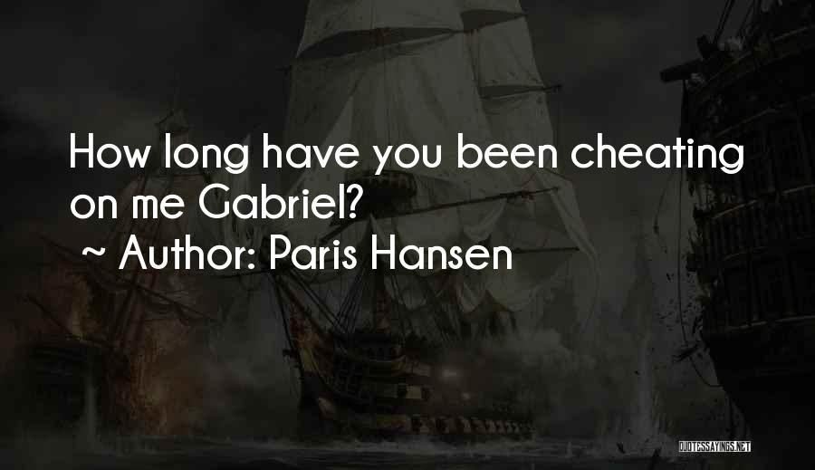 Paris Hansen Quotes: How Long Have You Been Cheating On Me Gabriel?