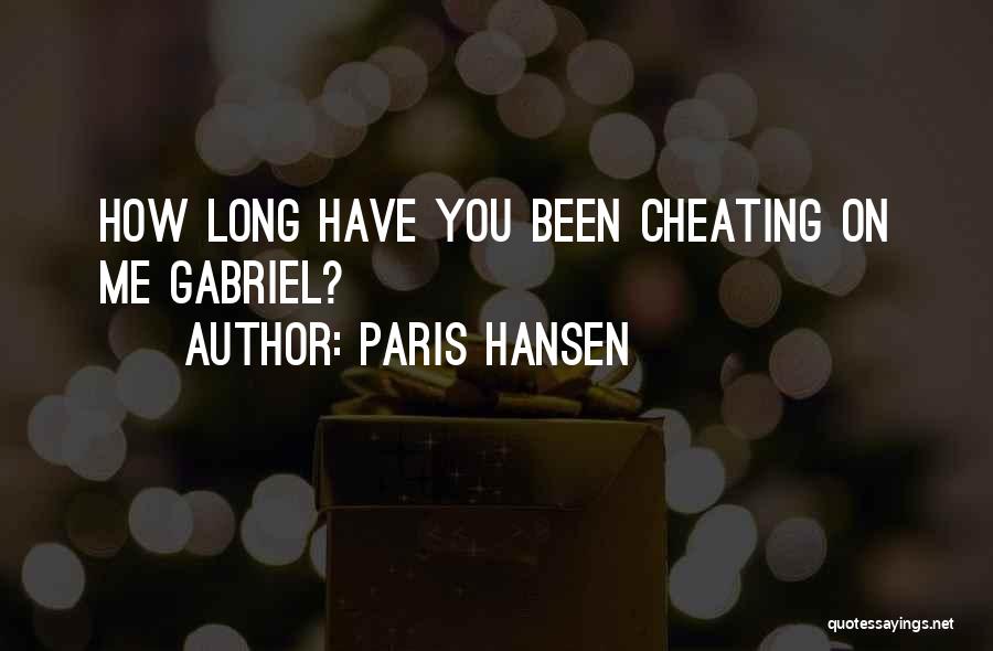 Paris Hansen Quotes: How Long Have You Been Cheating On Me Gabriel?