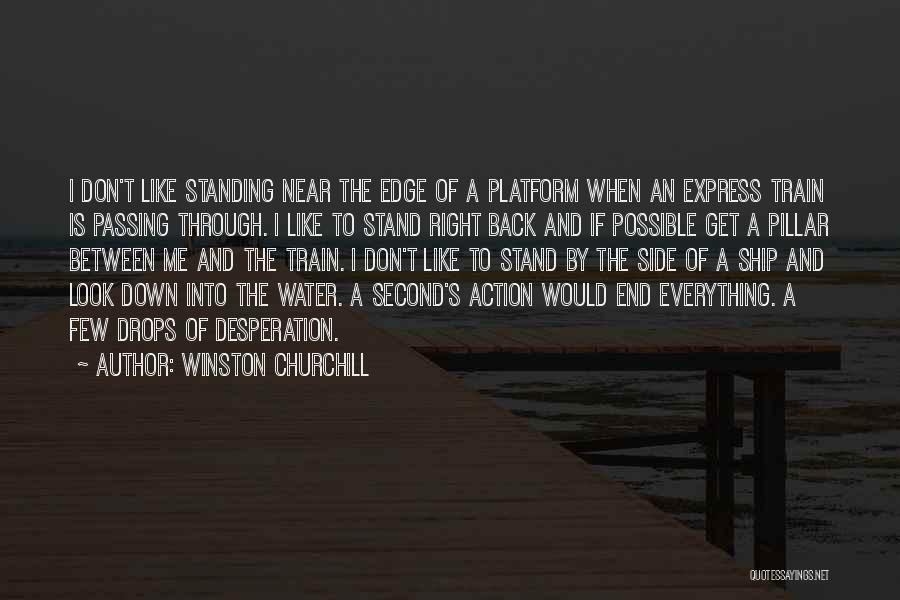 Winston Churchill Quotes: I Don't Like Standing Near The Edge Of A Platform When An Express Train Is Passing Through. I Like To