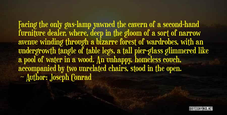 Joseph Conrad Quotes: Facing The Only Gas-lamp Yawned The Cavern Of A Second-hand Furniture Dealer, Where, Deep In The Gloom Of A Sort