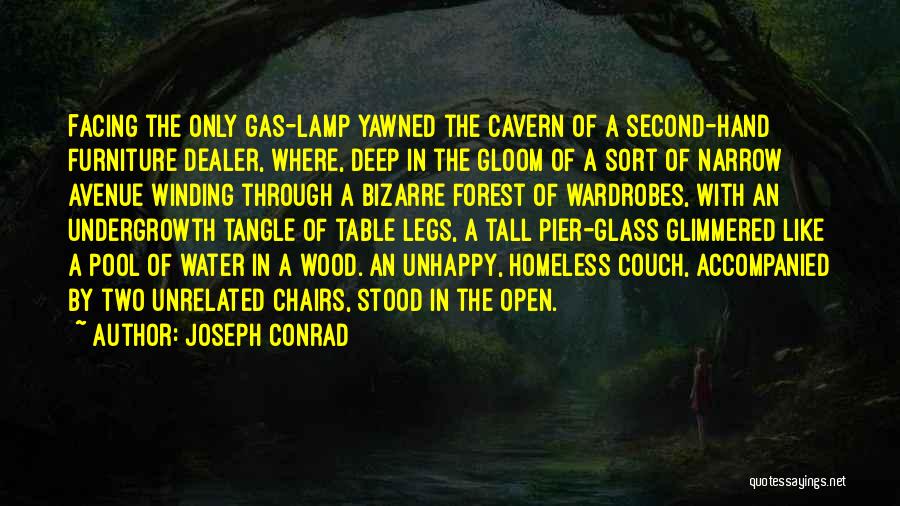 Joseph Conrad Quotes: Facing The Only Gas-lamp Yawned The Cavern Of A Second-hand Furniture Dealer, Where, Deep In The Gloom Of A Sort