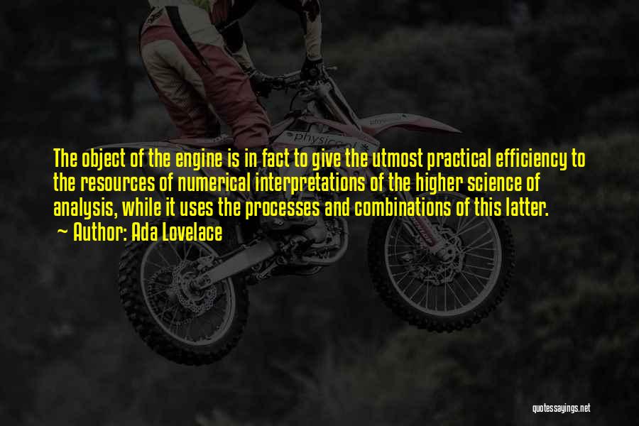 Ada Lovelace Quotes: The Object Of The Engine Is In Fact To Give The Utmost Practical Efficiency To The Resources Of Numerical Interpretations