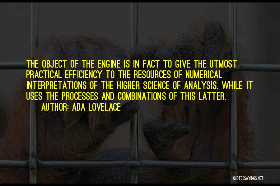 Ada Lovelace Quotes: The Object Of The Engine Is In Fact To Give The Utmost Practical Efficiency To The Resources Of Numerical Interpretations