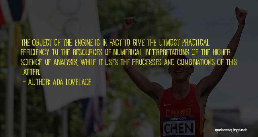 Ada Lovelace Quotes: The Object Of The Engine Is In Fact To Give The Utmost Practical Efficiency To The Resources Of Numerical Interpretations