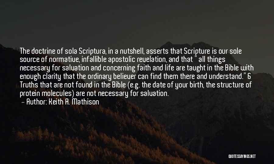 Keith A. Mathison Quotes: The Doctrine Of Sola Scriptura, In A Nutshell, Asserts That Scripture Is Our Sole Source Of Normative, Infallible Apostolic Revelation,