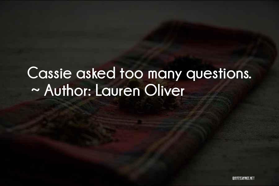 Lauren Oliver Quotes: Cassie Asked Too Many Questions.