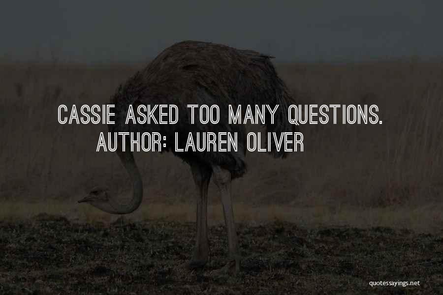 Lauren Oliver Quotes: Cassie Asked Too Many Questions.