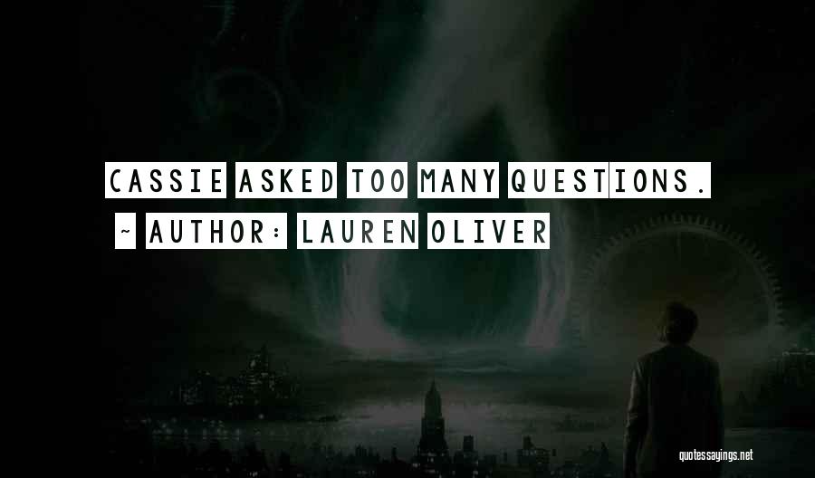 Lauren Oliver Quotes: Cassie Asked Too Many Questions.