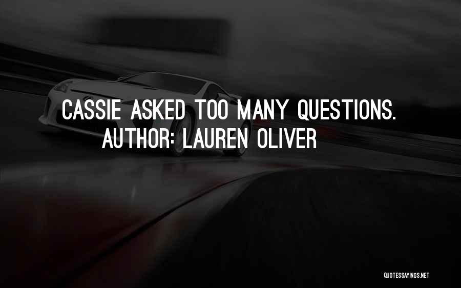 Lauren Oliver Quotes: Cassie Asked Too Many Questions.