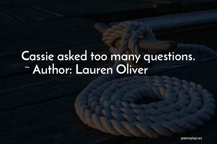 Lauren Oliver Quotes: Cassie Asked Too Many Questions.