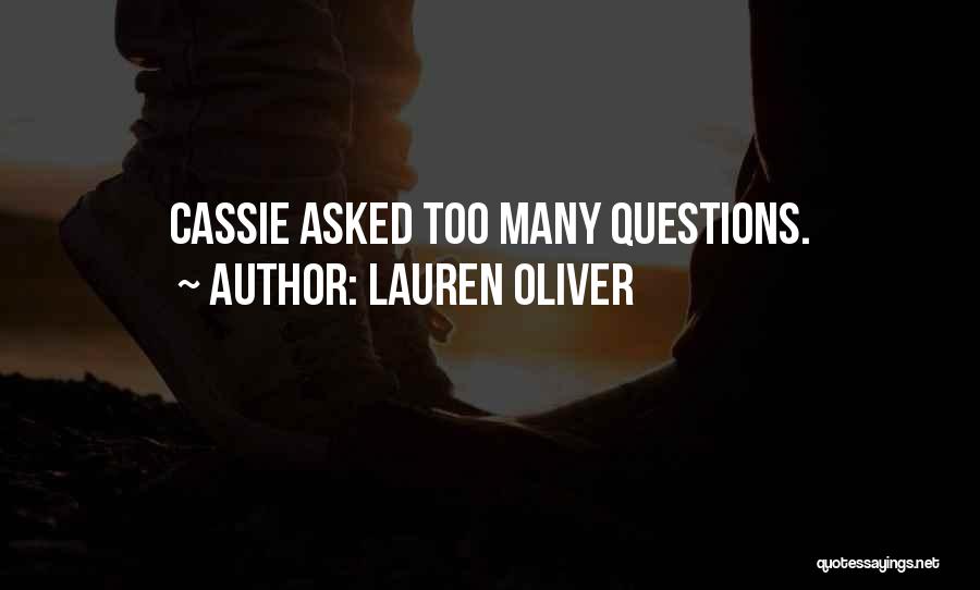 Lauren Oliver Quotes: Cassie Asked Too Many Questions.