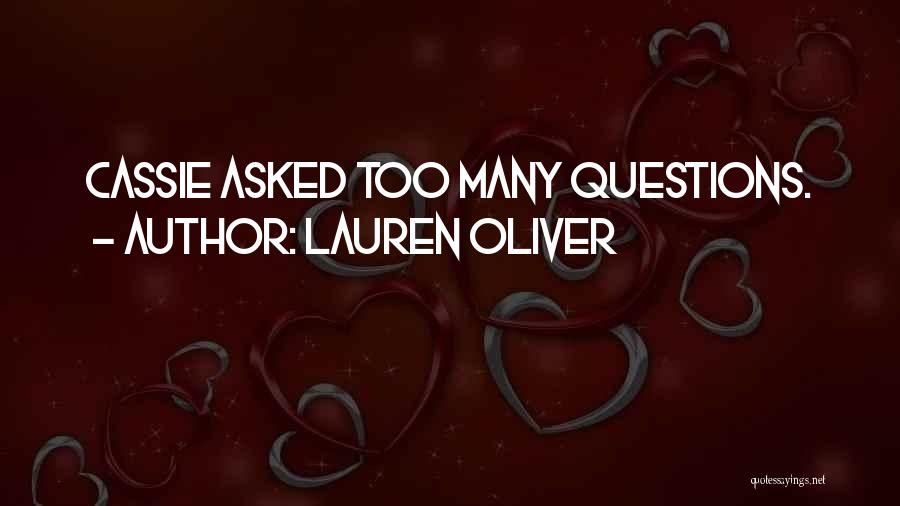 Lauren Oliver Quotes: Cassie Asked Too Many Questions.