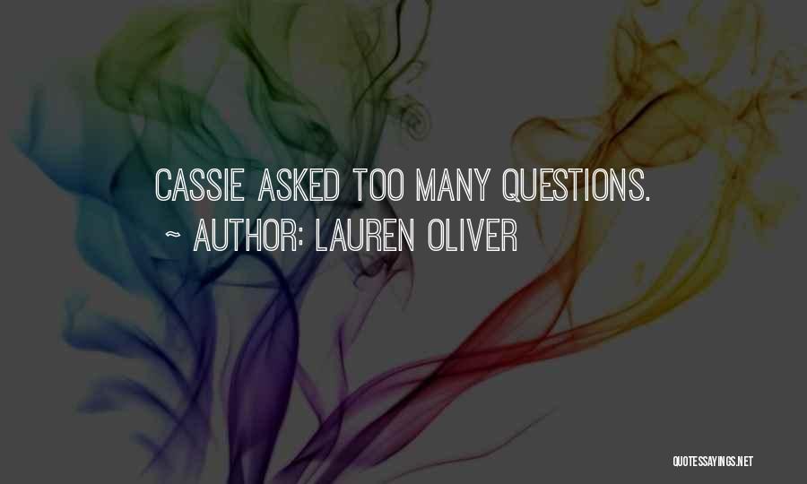 Lauren Oliver Quotes: Cassie Asked Too Many Questions.