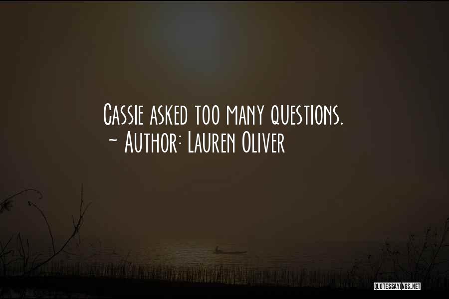 Lauren Oliver Quotes: Cassie Asked Too Many Questions.