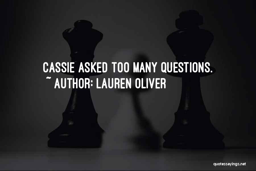 Lauren Oliver Quotes: Cassie Asked Too Many Questions.