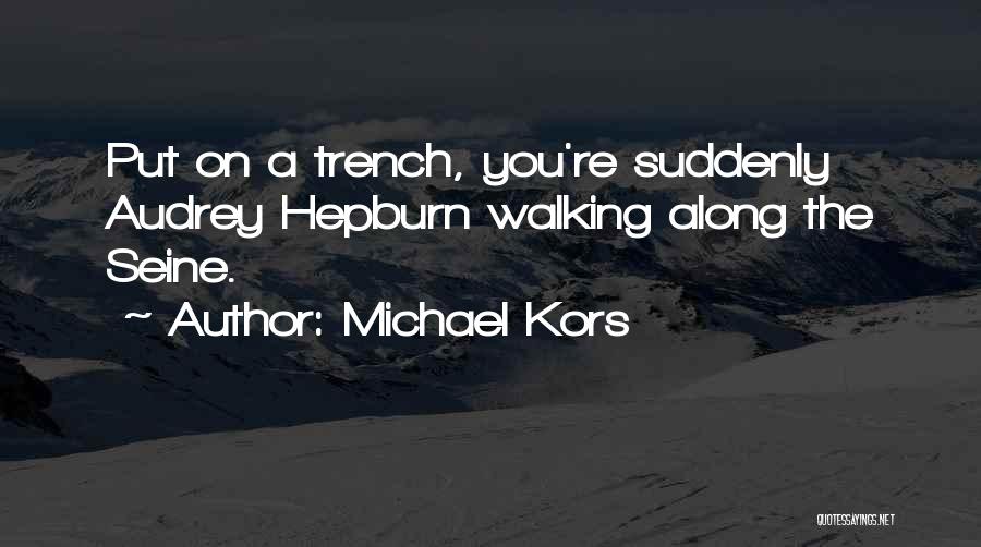 Michael Kors Quotes: Put On A Trench, You're Suddenly Audrey Hepburn Walking Along The Seine.