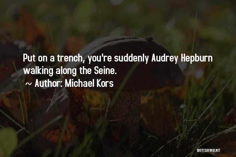 Michael Kors Quotes: Put On A Trench, You're Suddenly Audrey Hepburn Walking Along The Seine.