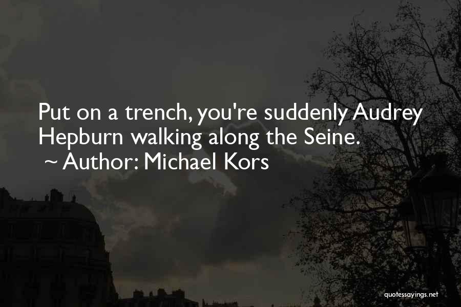 Michael Kors Quotes: Put On A Trench, You're Suddenly Audrey Hepburn Walking Along The Seine.