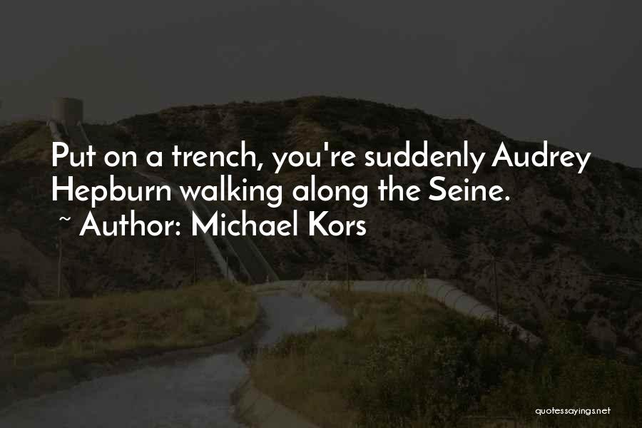 Michael Kors Quotes: Put On A Trench, You're Suddenly Audrey Hepburn Walking Along The Seine.